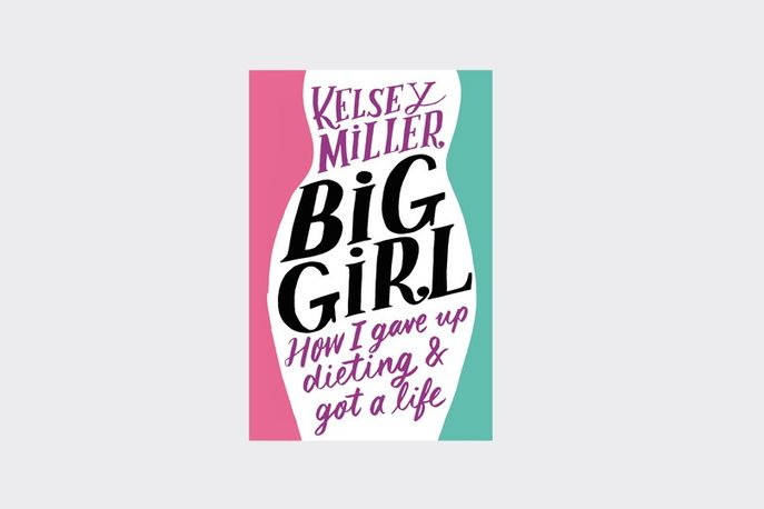 Big Girl: How I Gave Up Dieting and Got a Life book by Kelsey Miller, 2016